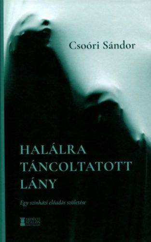 Halálra táncoltatott lány - Csoóri Sándor - Novák Péter - Váradi Levente