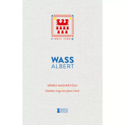 Erdély magyar föld - Kötetben meg nem jelent írások 1925-1945 (Wass Albert)