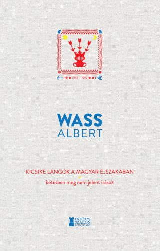 Kicsike lángok a magyar éjszakában - Kötetben meg nem jelent írások 1963-1992 - Wass Albert