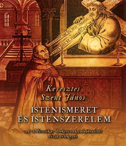 Istenismeret és istenszerelem - Keresztes Szent János