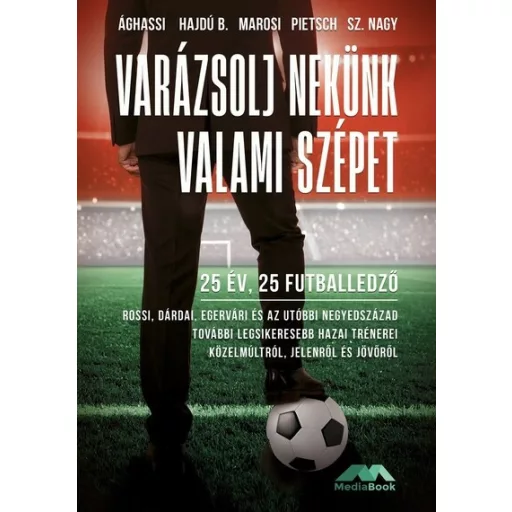 Varázsolj nekünk valami szépet - 25 év, 25 futballedző