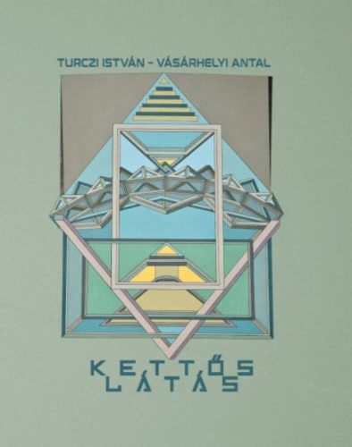 Kettős látás - Turczi István - Vásárhelyi Antal