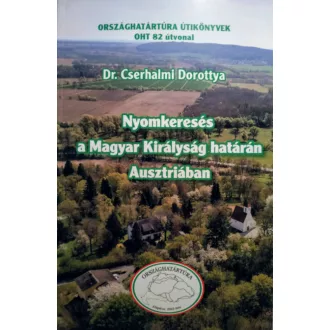   Nyomkeresés a Magyar Királyság határán Ausztriában - Dr. Cserhalmi Dorottya