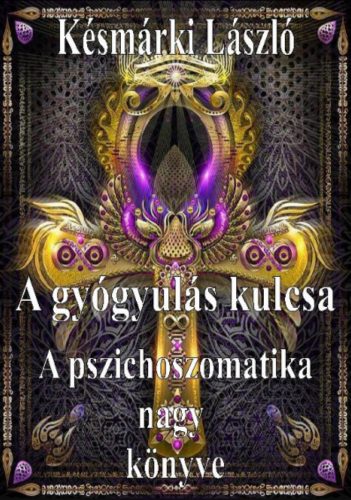 A gyógyulás kulcsa - A pszichoszomatika nagy könyve - Késmárki László