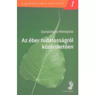   Az éber tudatosságról közérthetően - A buddhizmus mesterei 1. - Gunaratana Henepola