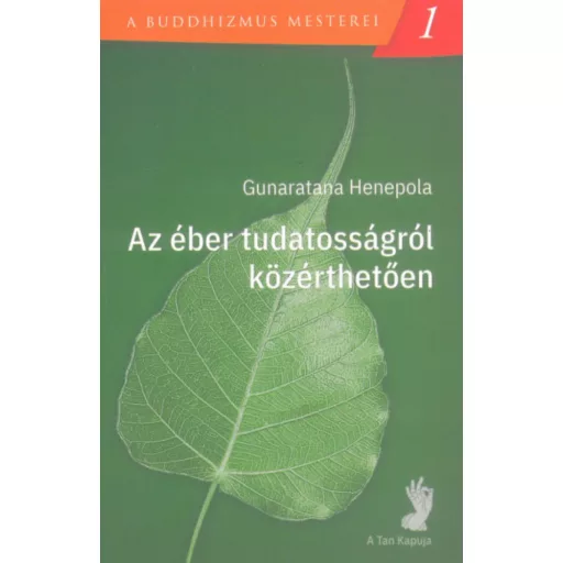 Az éber tudatosságról közérthetően - A buddhizmus mesterei 1. - Gunaratana Henepola