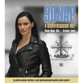   90 nap a szcientológusok közt - Klenk-Sipos Rita - Szilvási Endre