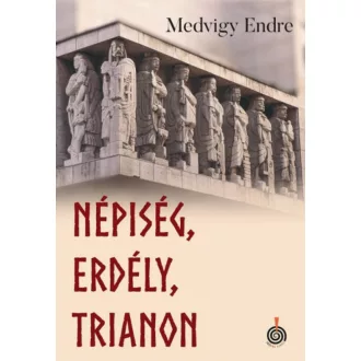 Népiség, Erdély, Trianon - Medvigy Endre