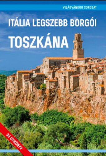 Itália legszebb borgói - Toszkána - Juszt Róbert és Zöldi Mihály