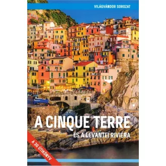   A Cinque Terre és a levantei Riviéra (2. javított kiadás) - Világvándor sorozat QR-kódokkal - Juszt Róbert