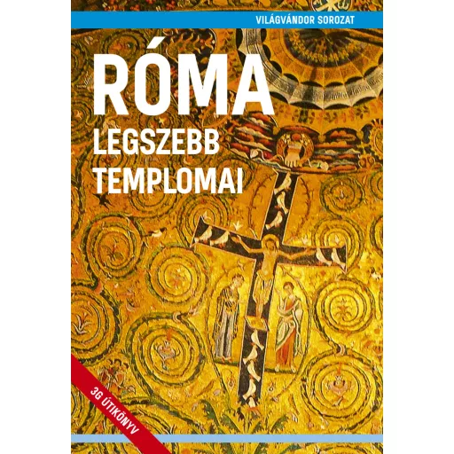 Róma legszebb templomai - Világvándor sorozat - Juszt Róbert