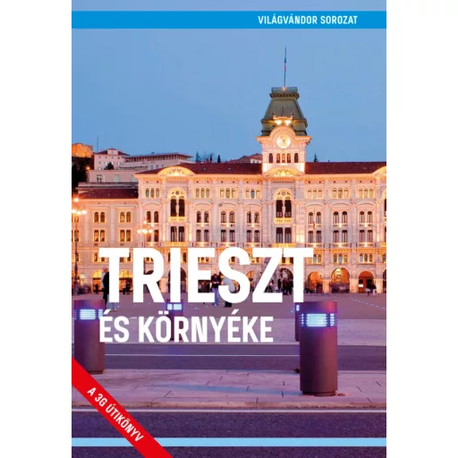 Trieszt és környéke - A 3G útikönyv - Világvándor sorozat - Juszt Róbert (új kiadás)