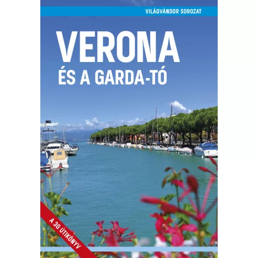 Verona és a Garda-tó - A 3G útikönyv - Világvándor sorozat - Juszt Róbert (új kiadás)