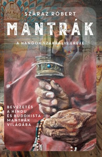 Mantrák - A hangok szakrális ereje - Száraz Róbert