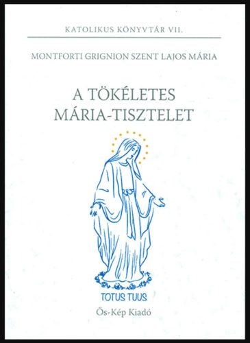 A TÖKÉLETES MÁRIA-TISZTELET