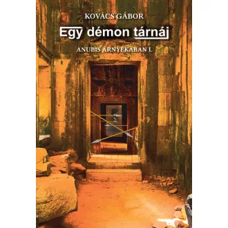   Anubis árnyékában 1. - Egy démon tárnái - Kovács Gábor