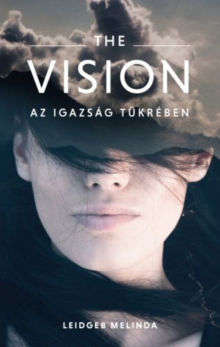 The Vision - Az igazság tükrében - Leidgeb Melinda