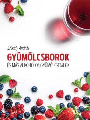 Gyümölcsborok és más alkoholos gyümölcsitalok - Székely András