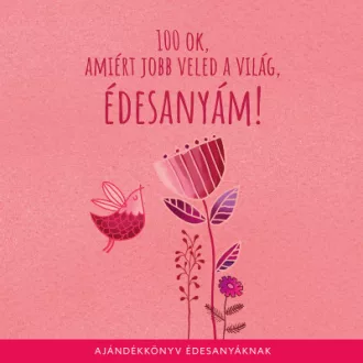   100 ok, amiért jobb veled a világ, édesanyám - Bagdi Bella