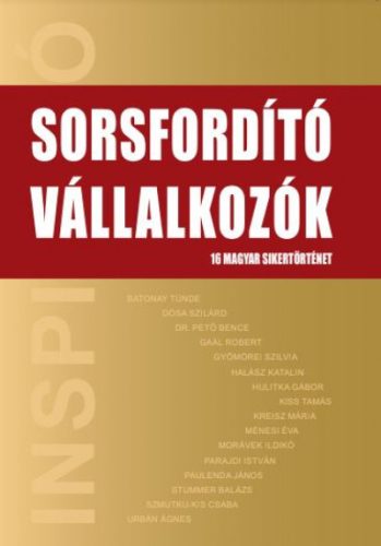 Sorsfordító Vállalkozók - 16 magyar sikertörténet
