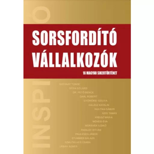 Sorsfordító Vállalkozók - 16 magyar sikertörténet