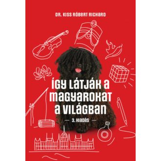   Így látják a magyarokat a világban - Dr. Kiss Róbert Richard