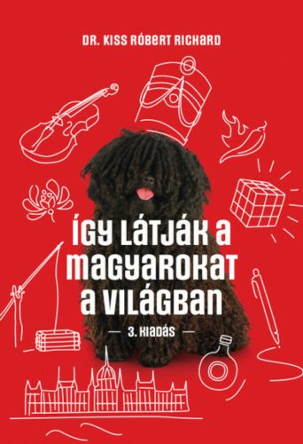 Így látják a magyarokat a világban - Dr. Kiss Róbert Richard