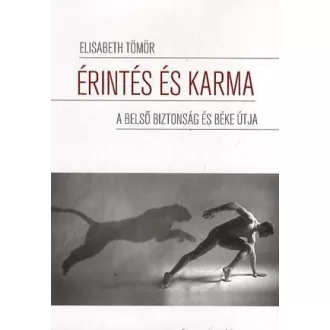  Érintés és karma - A belső biztonság és béke útja - Elisabeth Tömör
