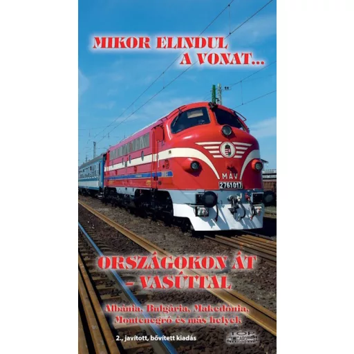 Mikor elindul a vonat... - Országokon át - vasúttal (2. kiadás) - Kovách László