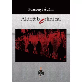 Áldott berlini fal - Pozsonyi Ádám