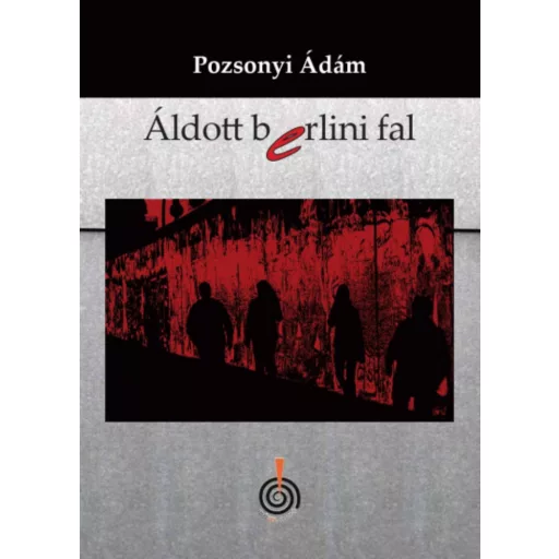 Áldott berlini fal - Pozsonyi Ádám
