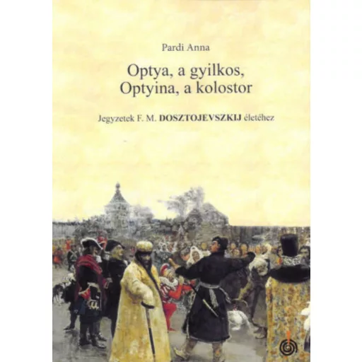 Optya, a gyilkos, Optyina, a kolostor - Pardi Anna