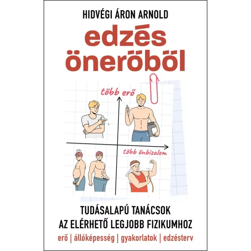 Edzés önerőből - Tudásalapú tanácsok az elérhető legjobb fizikumhoz - Hidvégi Áron Arnold