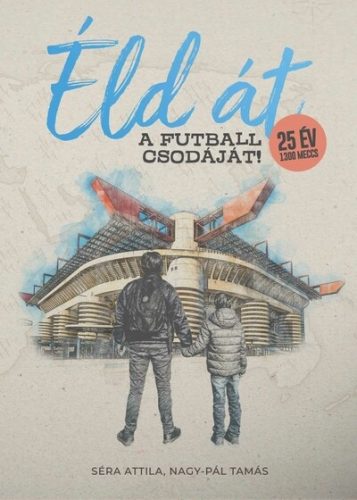 Éld át a futball csodáját! - Nagy-Pál Tamás - Séra Attila