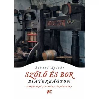 Szőlő és bor Biatorbágyon - Bihari Zoltán