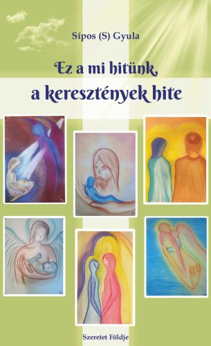 Ez a mi hitünk, a keresztények hite - Sípos S. Gyula