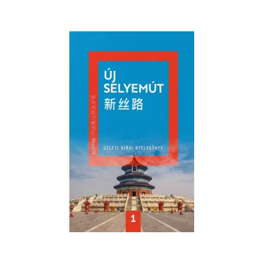 Új Selyemút - Üzleti kínai nyelvkönyv 1. - Alapfok 1. - Li Xiaoqi