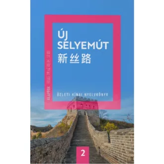   Új Selyemút - Üzleti kínai nyelvkönyv 2. - Alapfok 2. - Li Xiaoqi