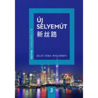   Új Selyemút - Üzleti kínai nyelvkönyv 3. - Középfok 1. - Li Xiaoqi