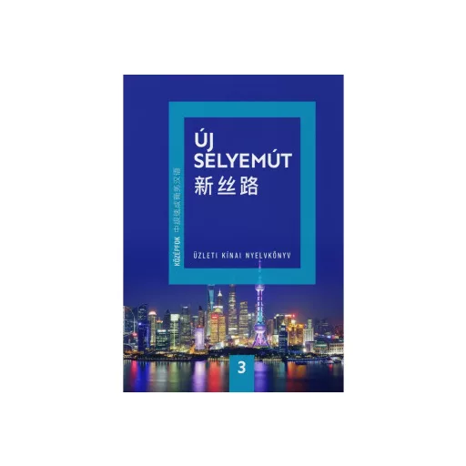 Új Selyemút - Üzleti kínai nyelvkönyv 3. - Középfok 1. - Li Xiaoqi