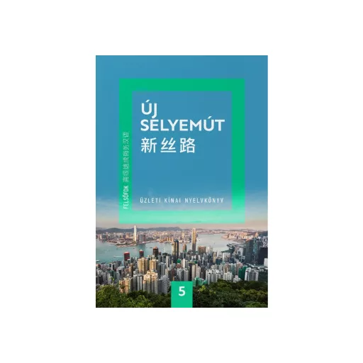 Új Selyemút - Üzleti kínai nyelvkönyv 6. - Felsőfok 2. - Li Xiaoqi