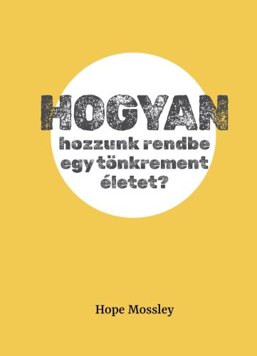 Hogyan hozzunk rendbe egy tönkrement életet? - Hope Mossley