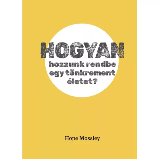 Hogyan hozzunk rendbe egy tönkrement életet? - Hope Mossley