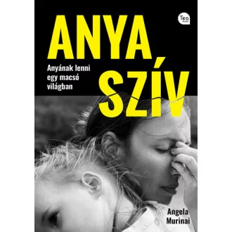  Anya szív - Anyának lenni egy macsó világban - Angela Murinai