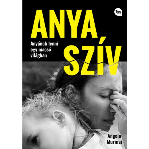 Anya szív - Anyának lenni egy macsó világban - Angela Murinai