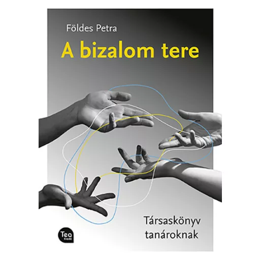 A bizalom tere - Társaskönyv tanároknak - Földes Petra