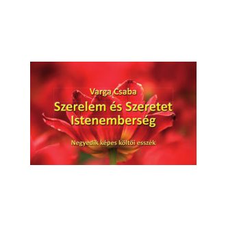 Szerelem és Szeretet Istenemberség - Varga Csaba