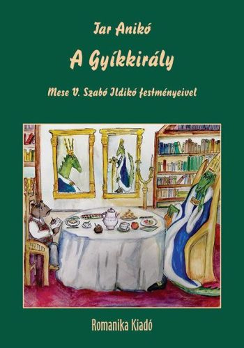 A Gyíkkirály - Mese V. Szabó Ildikó festményeivel - Tar Anikó