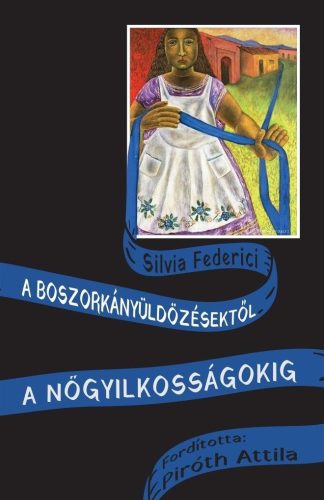A boszorkányüldözésektől a nőgyilkosságokig - Silvia Federici