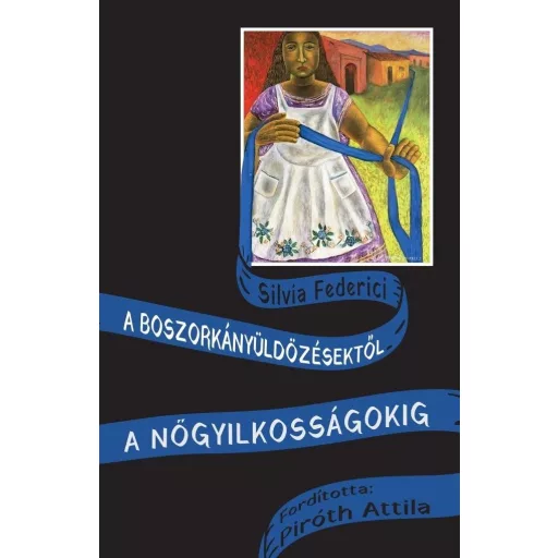 A boszorkányüldözésektől a nőgyilkosságokig - Silvia Federici